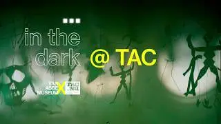 GLOW Special ... in the dark | Van Abbemuseum x TAC | 2018