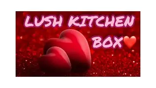 LUSH KITCHEN EXCLUSIVE UNBOXING - FEBRUARY #lush #lushkitchen #lushcommunity