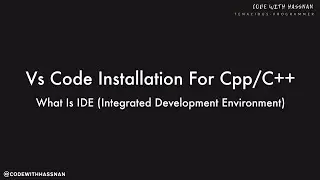 Installing Vs Code And Setting It For Cpp/C++ || What Is IDE