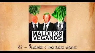 82 - Navidades e inocentadas veganas /// Malditos Veganos, el podcast