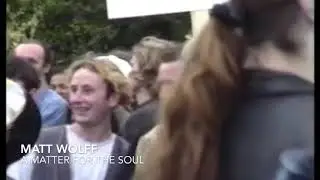 MATT WOLFF - A Matter For The Soul - VIDEO