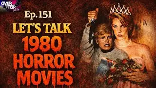 Let&rsquo;s Talk 1980 Horror Movies | &ldquo;Over The Top With Chad & Tony&rdquo; | Ep.151