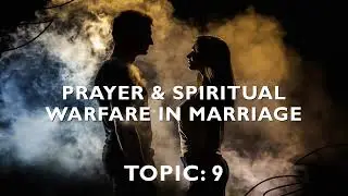 PRAYER AND SPIRITUAL WARFARE IN MARRIAGE