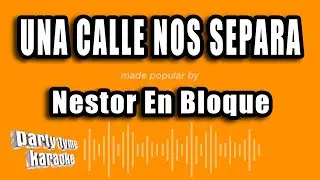 Nestor En Bloque - Una Calle Nos Separa (Versión Karaoke)