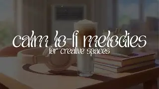 Calm Lo-Fi for Creative Spaces | Work, Study & Focus