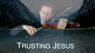 Trusting Jesus - Jonathan Violin Hymns