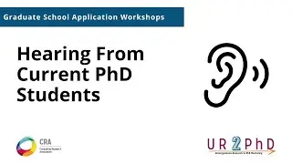 Graduate School Application Workshop: Session 5 - Hearing from PhD Students