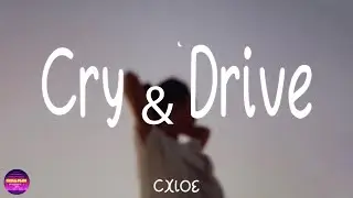 CXLOE - Cry & Drive (Lyrics)