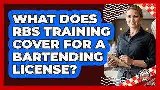 What Does RBS Training Cover For A Bartending License? - Food Service Jobs