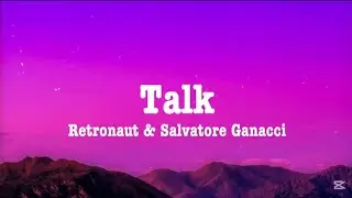 Talk Retronaut & Salvatore Ganacci Lyrics | Lyric Video | Deep Electronic Vibes | Audio Music