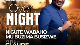 Live: Overnight | Ni gute wabaho mu buzima busizwe | Prophet Claude Ndahimana