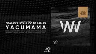 EGalas x Los Hijos de Lamas - Yacumama [Wh0 Worx]