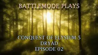 BATTLEMODE Plays: Завоевание Элизиума 5 | Королева дриад | Эпизод 2 &mdash; Перезапуск и исследование Запада
