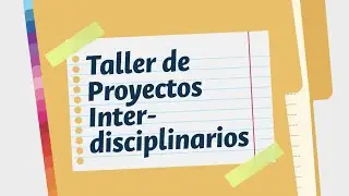 Taller de Proyectos Interdisciplinarios | #LaUAprende