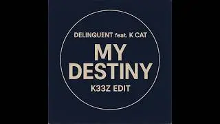 Delinquent feat. K Cat - My Destiny [K33Z Edit]