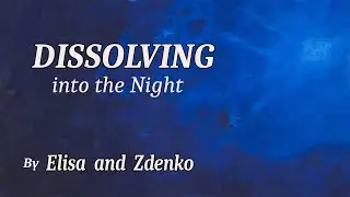 &ldquo;Dissolving into the Night&rdquo; Amazing collaboration music 