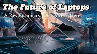 The Future of Laptops A Revolutionary Leap Already Here