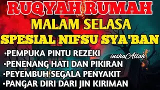 RUQYAH MALAM SELASA BULAN NIFSU SYA'BAN USIR JIN & STAN DRI RUMAH DENGAN AYAT PENYEMBUH BY ALAA AQEL