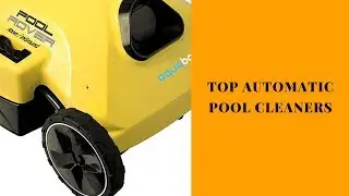 Automatic Pool Cleaners Reviews - Top Automatic Pool Cleaners