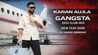 KARAN AUJLA - GANGSTA DESI MIX NEW YEAR 2026 - DJ HARSH GERMANY