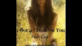 I GOT A CRUSH ON YOU  MATT CAB