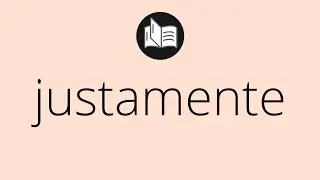 Que significa JUSTAMENTE &bull; justamente SIGNIFICADO &bull; justamente DEFINICI&Oacute;N &bull; Que es JUSTAMENTE