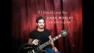 If I Should Lose You /Ralph Rainger - Hank Mobley sax solo -  transcribed by Gianfranco Torrisi