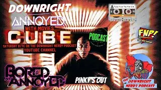Downright Annoyed with Movies | Cube
