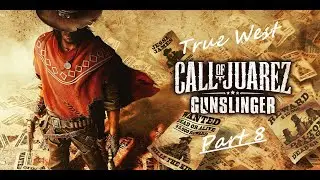 Call of Juarez Gunslinger - True West - Episode VI - (Part 8)