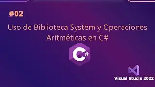 02 - Uso de Biblioteca System y Operaciones Aritméticas | C# Nivel Básico