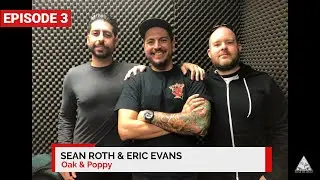 Episode 3: Sean Roth and Eric Evans | Oak & Poppy (Audio Only)