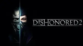 Прохождение Dishonored 2 ➤ Часть 1 ➤ На русском [ПК]