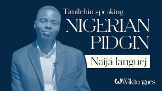 Timilehin speaking Nigerian Pidgin | West African Pidgin English | English Creole | Wikitongues