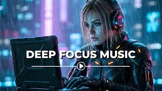 Deep Focus Music • Background Vibe for Work and Study