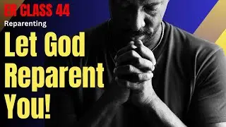 ER Class 44 &ndash; Let God Reparent You