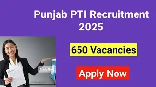Punjab PTI Recruitment 2025 | 650 Vacancies | Eligibility, Age, Fee, Apply Online 
