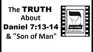 The TRUTH about Daniel 7:13-14 & the 