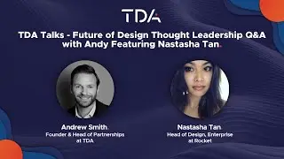 TDA Talks - Future of Design Thought Leadership Q&A with Andy Featuring Nastasha Tan