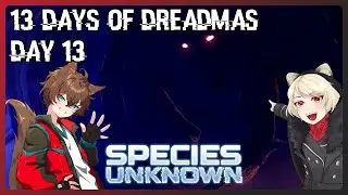 Species Unknown - The 13 Days of Dreadmas