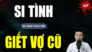 TRUYỆN MA : SI TÌNH GIẾT VỢ CŨ | TUYỂN TẬP TRUYỆN KINH DỊ NHẤT MC ĐÌNH SOẠN KỂ