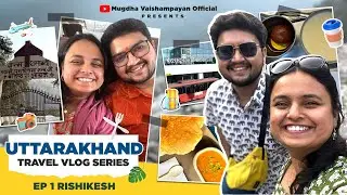 Uttarakhand | Ep 1 | Rishikesh | Travel Vlog series | Mugdha | Prathamesh 