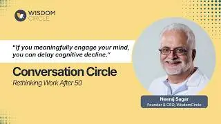 Rethinking Work After 50 with Neeraj Sagar | A Conversation Circle.
