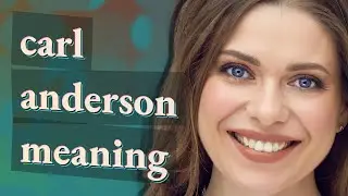 Carl anderson | meaning of Carl anderson