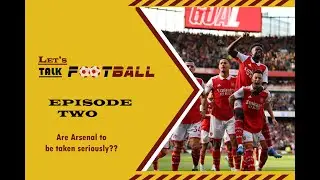 Are Arsenal Serious PL Title Contenders? | New Manager Bounce In Full effect at the bridge. LTF Ep 2