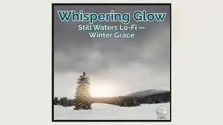 Whispering Glow — Still Waters Lo-Fi — Winter Grace