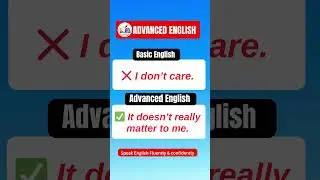 Stop Saying &ldquo;I Don&rsquo;t Care&rdquo; ❌ | Speak Polite & Advanced English 🇬🇧