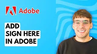 How to Add Sign Here in Adobe [2026 Full Guide]