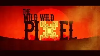 The Wild Wild Pixel: Cinematic Trailer