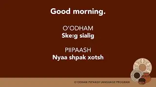 O'odham/Piipaash Phrases: Good morning.