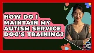 How Do I Maintain My Autism Service Dog's Training? - Answers About Autism